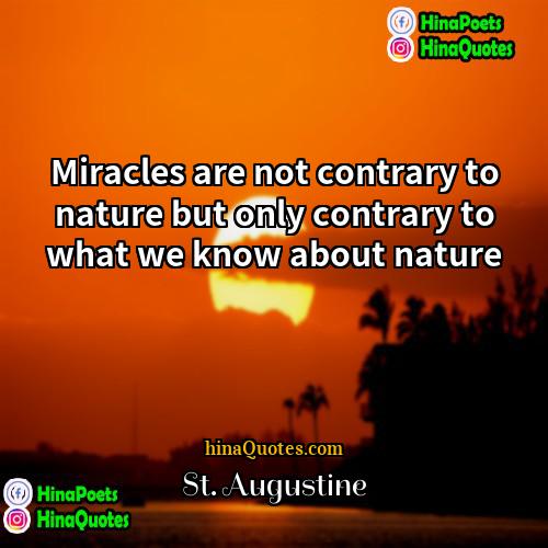 St Augustine Quotes | Miracles are not contrary to nature but
